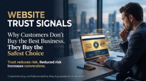 Website Trust Signals: Why Customers Don’t Buy the Best Business. They Buy the Safest Choice